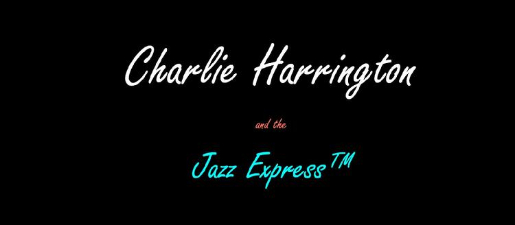 Charlie Harrington and the Jazz Express™